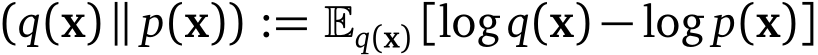 (q(x)∥ p(x)) := �q(x) [logq(x) − log p(x)]