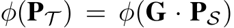 φ(PT ) = φ(G · PS)