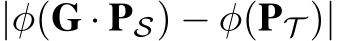  |φ(G · PS) − φ(PT )|