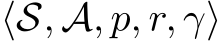  ⟨S, A, p, r, γ⟩