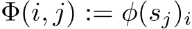  Φ(i, j) := φ(sj)i