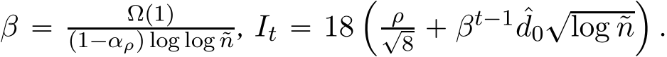 β “ Ωp1qp1´αρq log log ˜n, It “ 18´ρ?8 ` βt´1 ˆd0?log ˜n¯.