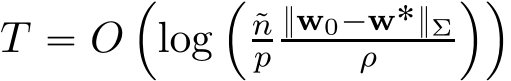  T “ O´log´˜np}w0´w˚}Σρ ¯¯