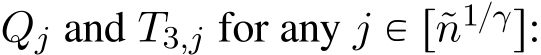  Qj and T3,j for any j P r˜n1{γs: