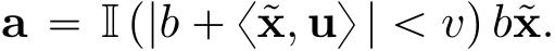 a “ I p|b ` x˜x, uy | ă vq b˜x.