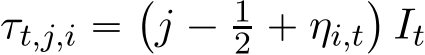  τt,j,i “`j ´ 12 ` ηi,t˘It