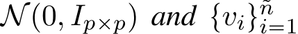  Np0, Ipˆpq and tviu˜ni“1 