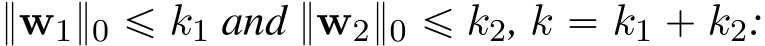  }w1}0 ď k1 and }w2}0 ď k2, k “ k1 ` k2: