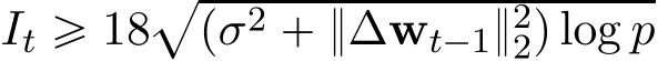  It ě 18apσ2 ` }∆wt´1}22q log p