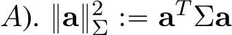 A). }a}2Σ :“ aT Σa