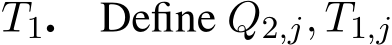  T1. Define Q2,j, T1,j