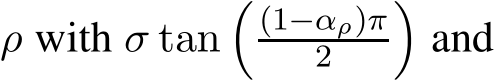  ρ with σ tan´p1´αρqπ2 ¯and