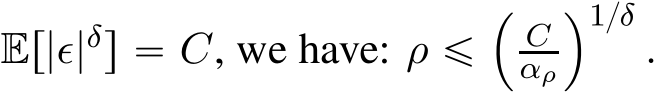  Er|ǫ|δs “ C, we have: ρ ď´Cαρ¯1{δ.