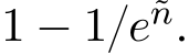  1 ´ 1{e˜n.