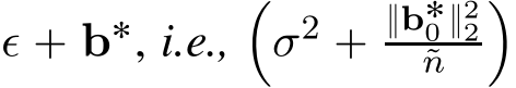  ǫ ` b˚, i.e.,´σ2 ` }b˚0 }22˜n ¯