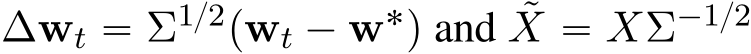  ∆wt “ Σ1{2pwt ´ w˚q and ˜X “ XΣ´1{2