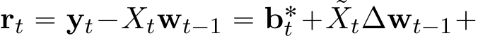  rt “ yt´Xtwt´1 “ b˚t ` ˜Xt∆wt´1`