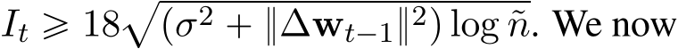  It ě 18apσ2 ` }∆wt´1}2q log ˜n. We now