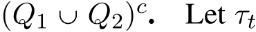  pQ1 Y Q2qc. Let τt