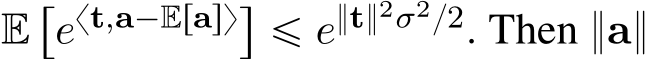 E“ext,a´Erasy‰ď e}t}2σ2{2. Then }a}