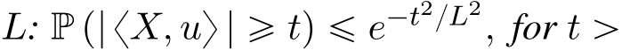  L: P p| xX, uy | ě tq ď e´t2{L2, for t ą