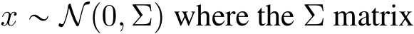  x „ Np0, Σq where the Σ matrix