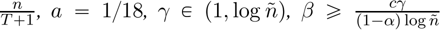 T`1, a “ 1{18, γ P p1, log ˜nq, β ě cγp1´αq log ˜n 