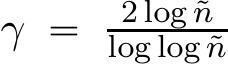  γ “ 2 log ˜nlog log ˜n