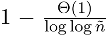  1 ´ Θp1qlog log ˜n 