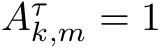  Aτk,m = 1