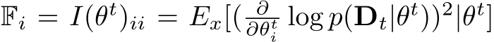  Fi = I(θt)ii = Ex[( ∂∂θti log p(Dt|θt))2|θt]