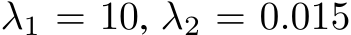 λ1 = 10, λ2 = 0.015