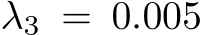 λ3 = 0.005