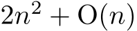  2n2 + O(n)