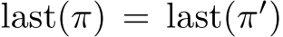  last(π) = last(π′)