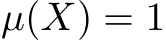 µ(X) = 1