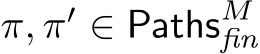  π, π′ ∈ PathsMfin