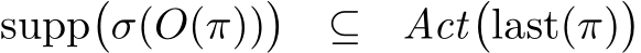  supp�σ(O(π))� ⊆ Act�last(π)�