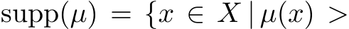  supp(µ) = {x ∈ X | µ(x) >