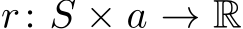 r: S × a → R