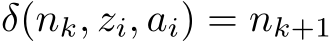  δ(nk, zi, ai) = nk+1