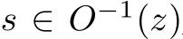 s ∈ O−1(z)