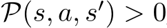 P(s, a, s′) > 0