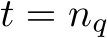  t = nq