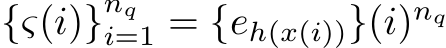  {ς(i)}nqi=1 = {eh(x(i))}(i)nq