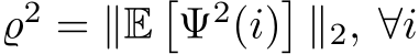  ̺2 = ∥E�Ψ2(i)�∥2, ∀i