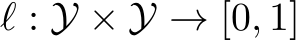  ℓ : Y × Y → [0, 1]