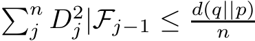 �nj D2j|Fj−1 ≤ d(q||p)n