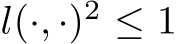  l(·, ·)2 ≤ 1