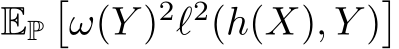  EP�ω(Y )2ℓ2(h(X), Y )�